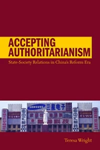 Accepting Authoritarianism: State-society Relations China's Reform Era