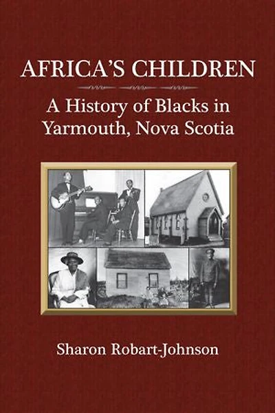 Africa's Children: A History Of Blacks Yarmouth, Nova Scotia