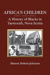 Africa's Children: A History Of Blacks Yarmouth, Nova Scotia