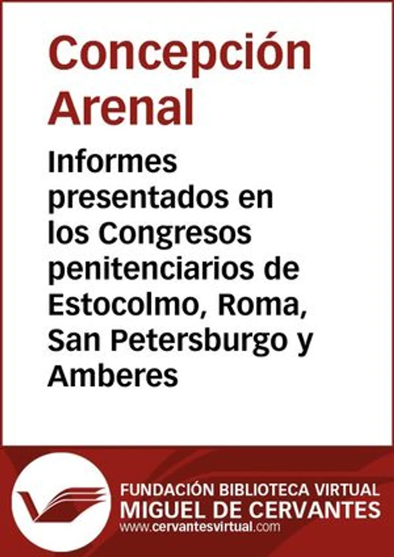 Informes presentados en los Congresos penitenciarios de Estocolmo, Roma, San Petersburgo y Amberes