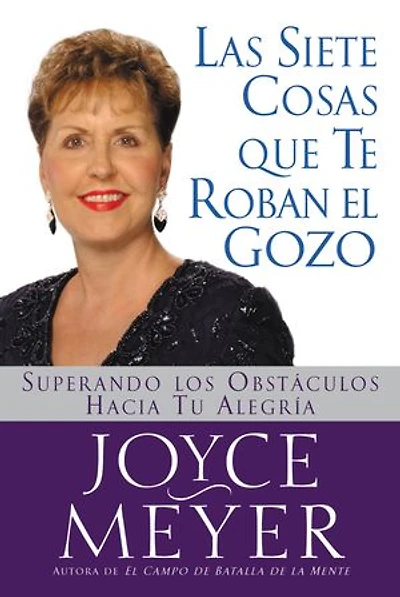 Las Siete Cosas Que Te Roban el Gozo: Superando los Obst culos Hacia Tu Alegria