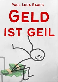 Geld ist Geil: Klare Wahrheiten zu ehrlichem Geld
