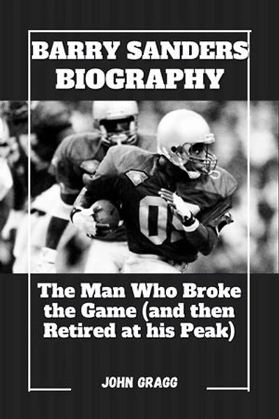 Barry Sanders Biography: The Man Who Broke the Game (and then Retired at his Peak)