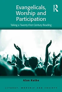 Evangelicals, Worship and Participation: Taking a Twenty-First Century Reading