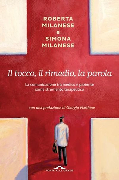 Il tocco, il rimedio, la parola: La comunicazione tra medico e paziente come strumento terapeutico
