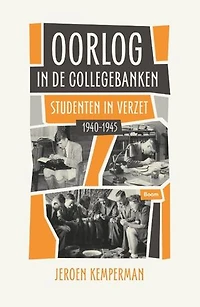 Oorlog in de collegebanken: Studenten in verzet 1940-1945