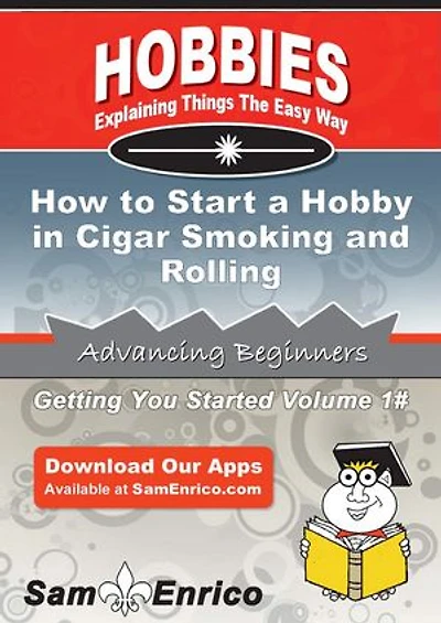 How to Start a Hobby in Cigar Smoking and Rolling
