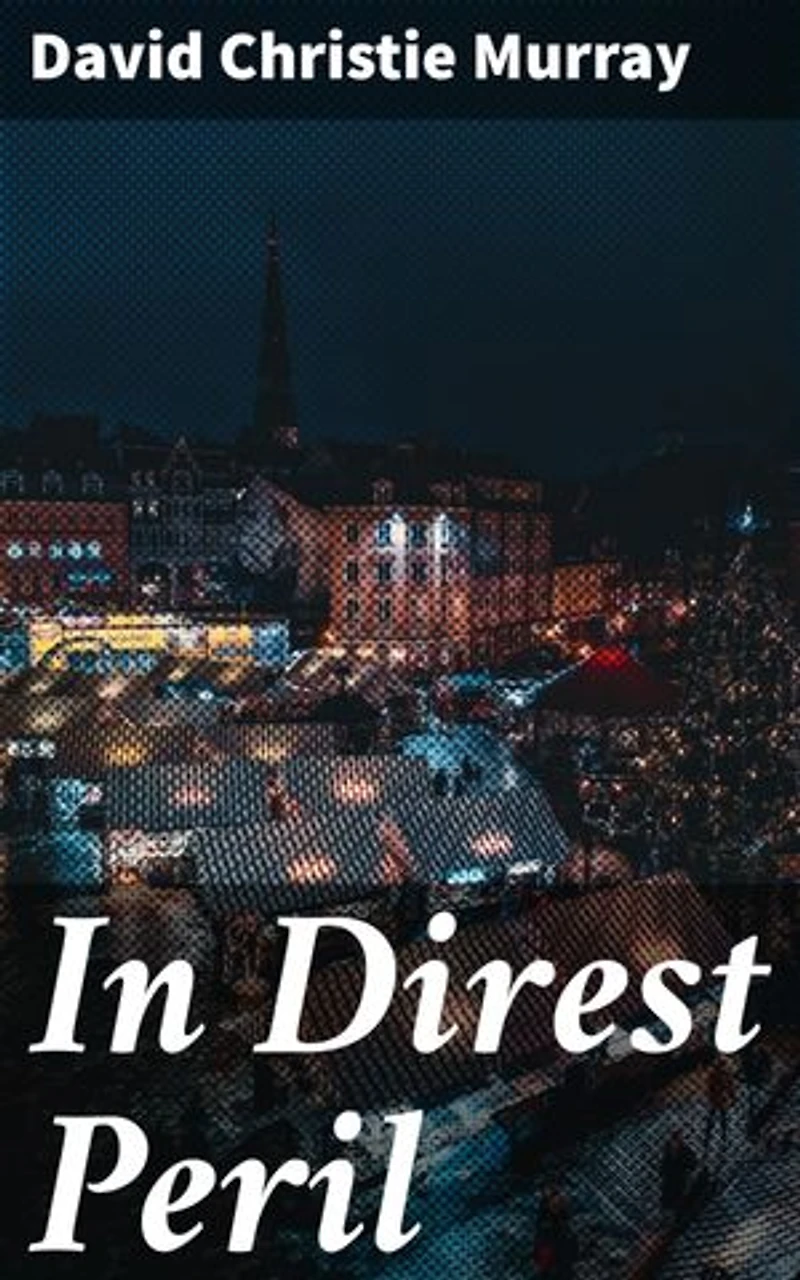 In Direst Peril: A Tale of Desperation and Courage in Victorian London