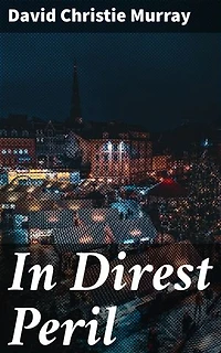 In Direst Peril: A Tale of Desperation and Courage in Victorian London