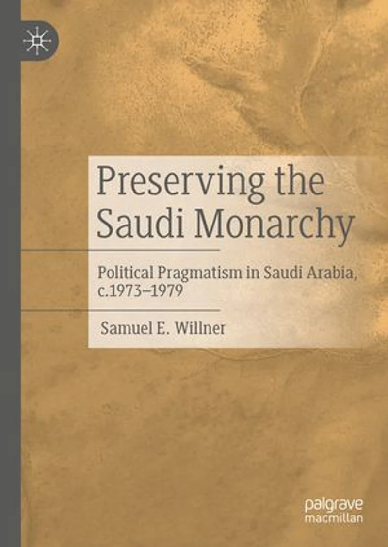 Preserving the Saudi Monarchy: Political Pragmatism Arabia, c.1973-1979