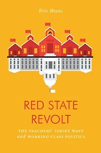Red State Revolt: The Teachers'  Strike Wave And Working-class Politics