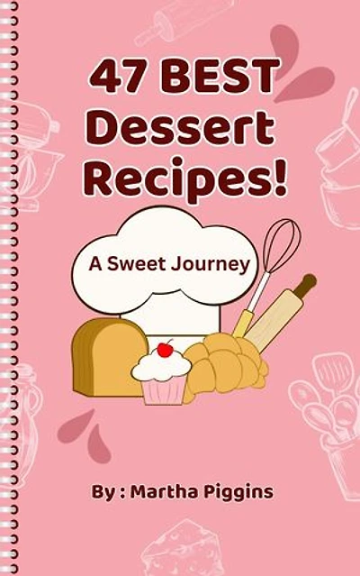 47 Best Dessert Recipes: A Sweet Journey