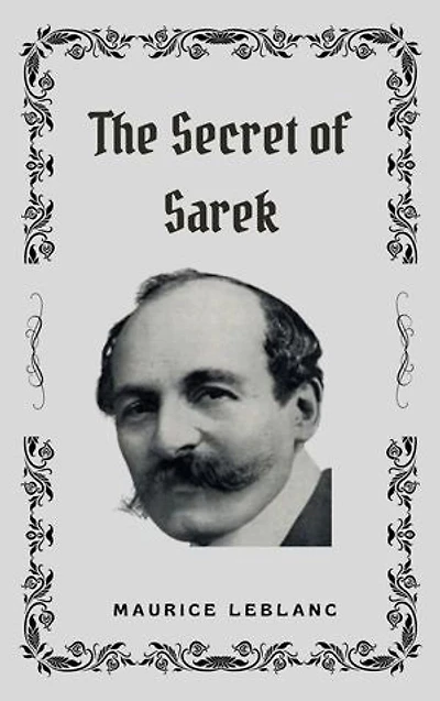 The Secret of Sarek: Maurice Leblanc's Enchanting Tale of Mystery and Danger
