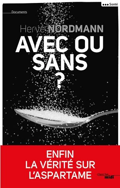 Avec ou sans ? - Enfin la vérité sur l'aspartame: Enfin la vérité sur l'aspartame