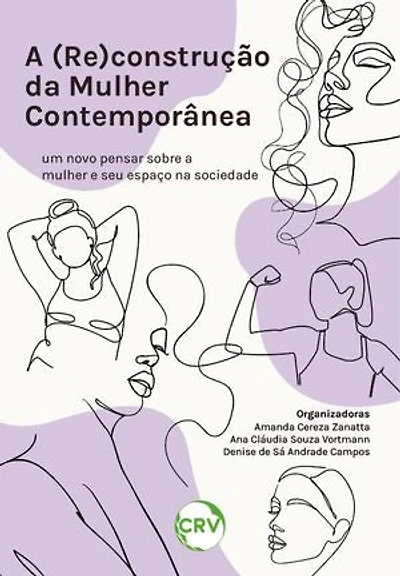 A (re)construção da mulher contemporânea: Um novo pensar sobre a mulher e seu espaço na sociedade