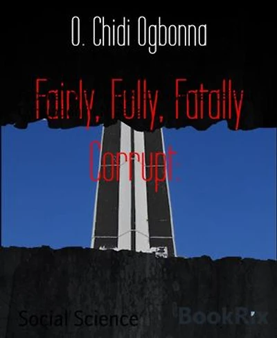 Fairly, Fully, Fatally Corrupt:: Epochal Dimensions to Governance and Corruption in Nigeria