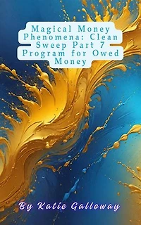 Magical Money Phenomena: Clean Sweep Part 7 Program for Owed Money: Clean Sweep Series, #9