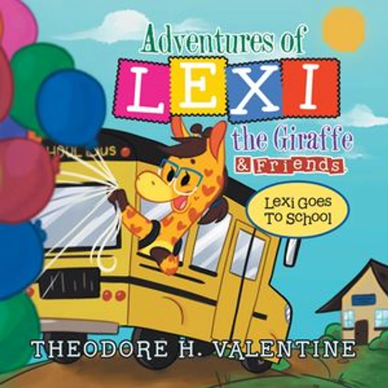 Adventures of Lexi the Giraffe & Friends.: Goes to School