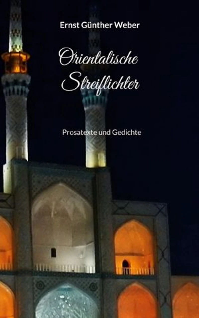 Orientalische Streiflichter: Prosatexte und Gedichte