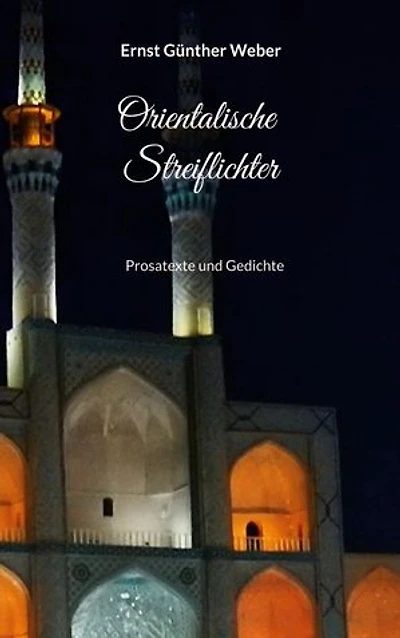 Orientalische Streiflichter: Prosatexte und Gedichte
