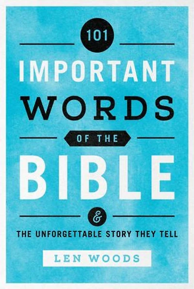 101 Important Words Of The Bible: And Unforgettable Story They Tell