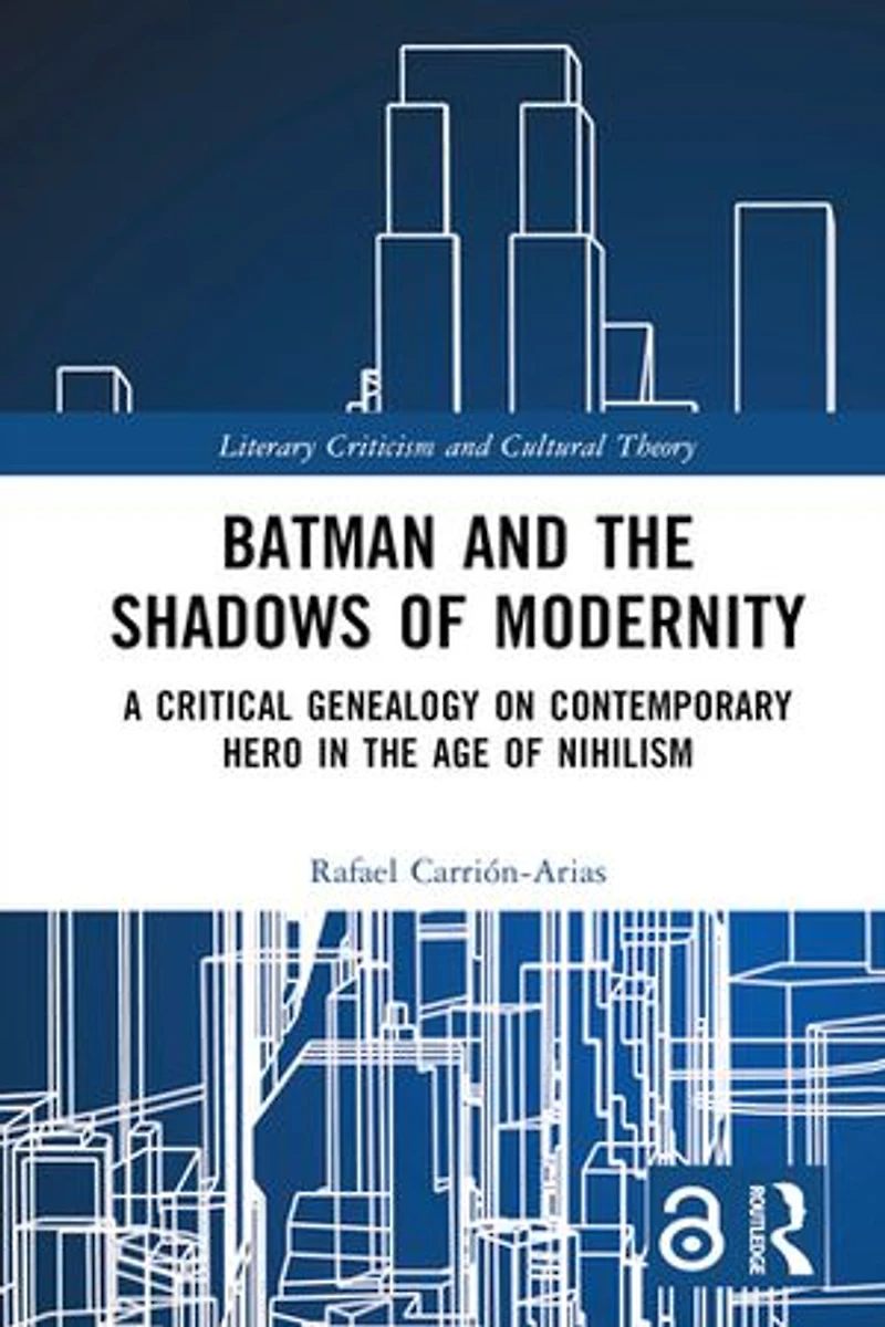 Batman and the Shadows of Modernity: A Critical Genealogy on Contemporary Hero Age Nihilism