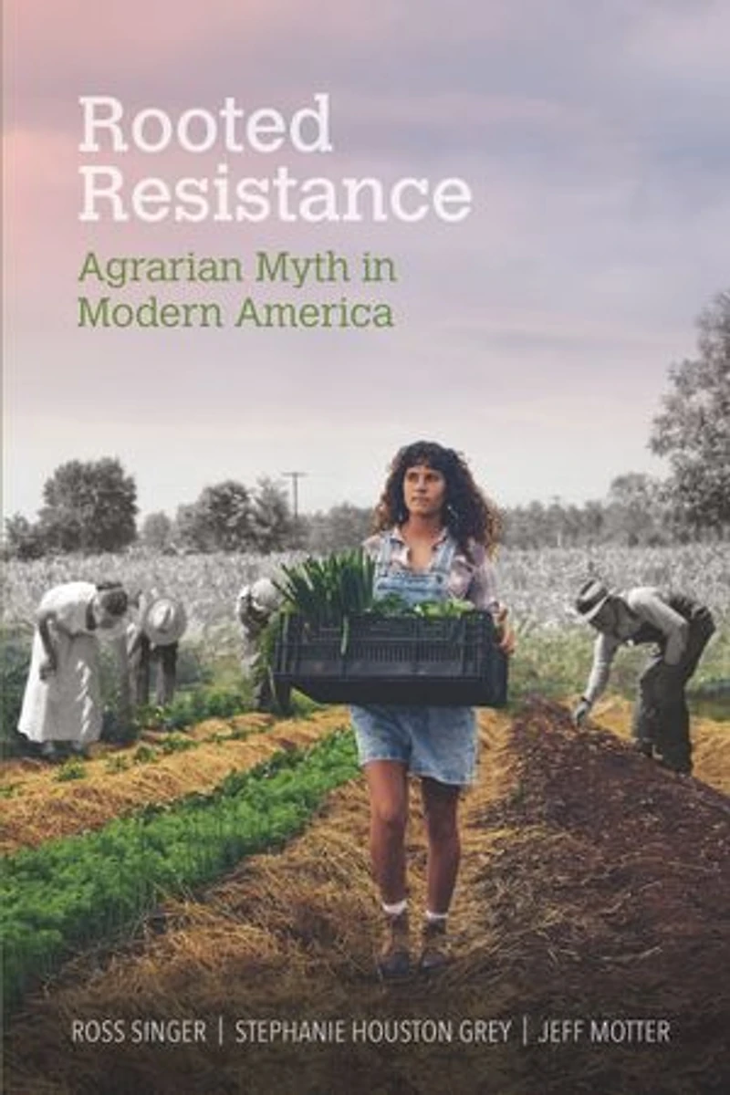 Rooted Resistance: Agrarian Myth Modern America