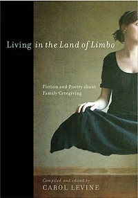 Living the Land of Limbo: Fiction and Poetry about Family Caregiving