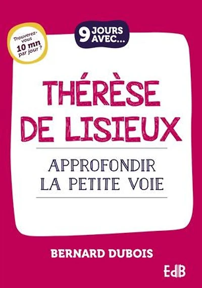 9 jours avec Thérèse de Lisieux: Approfondir la petite voie