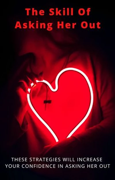 The Skill Of Asking Her Out: These Strategies Will Increase Your Confidence In Asking Her Out