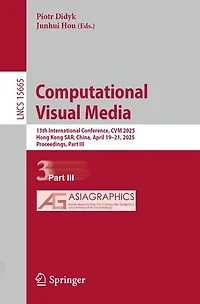 Computational Visual Media: 13th International Conference, CVM 2025, Hong Kong SAR, China, April 19-21, Proceedings, Part III