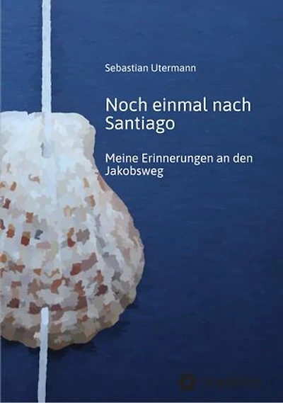 Noch einmal nach Santiago: Meine Erinnerungen an den Jakobsweg - Über 800 Kilometer entlang der Atlantikküste nach Santiago de Compostela erzählen die Geschichte einer Reise, die im Inneren immer noch anhält.