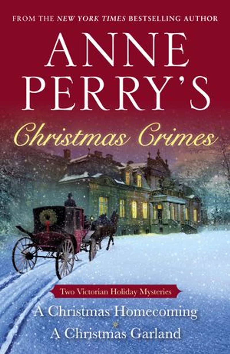 Anne Perry's Christmas Crimes: Two Victorian Holiday Mysteries: A Homecoming And Garland