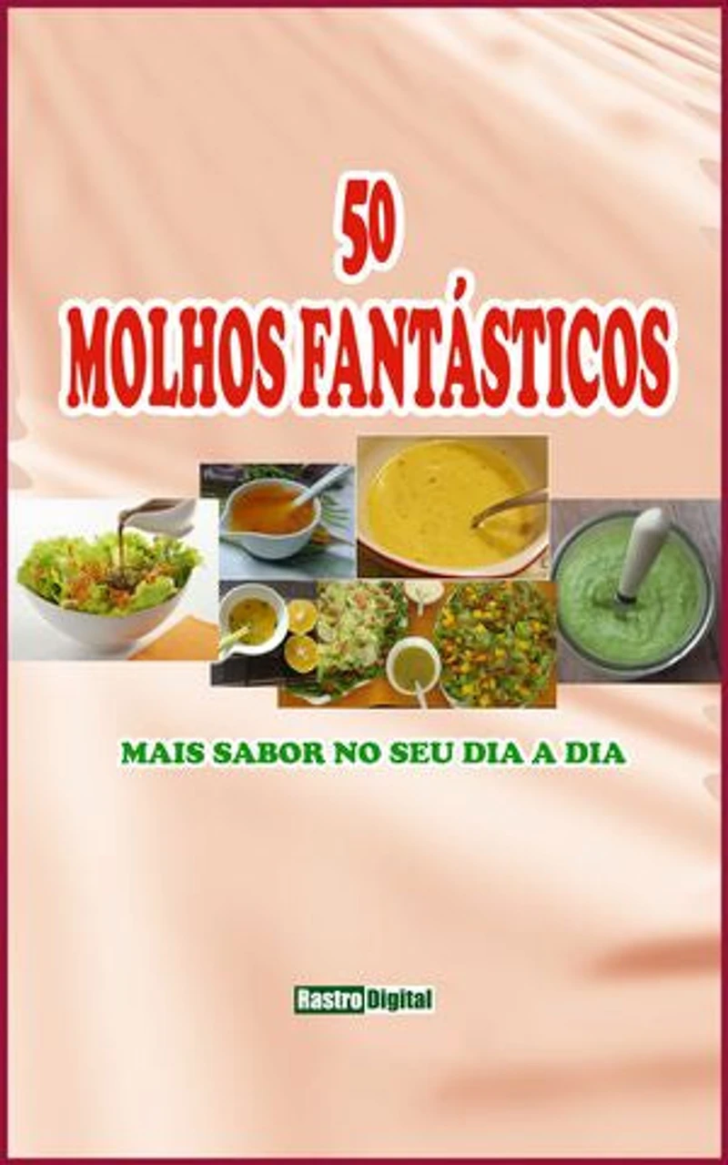 50 Molhos Fantásticos: Mais sabor no seu dia a dia