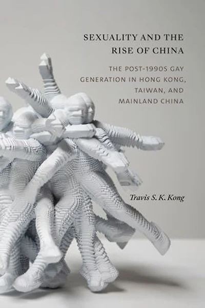 Sexuality and The Rise of China: Post-1990s Gay Generation Hong Kong, Taiwan, Mainland China