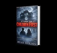 It Took the Children First: The Maplewood Horrors, #1
