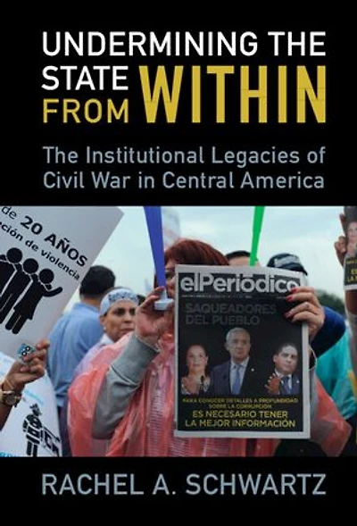 Undermining the State from Within: The Institutional Legacies of Civil War in Central America