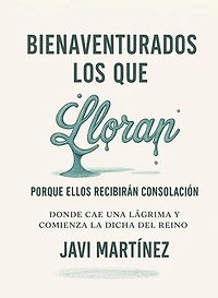Bienaventurados los que lloran porque ellos recibirán consolación: Donde cae una lágrima y comienza la dicha del Reino