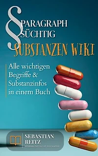 Paragraph Süchtig - Substanzen Wiki: Alle wichtigen Begriffe & Substanzinfos in einem Buch