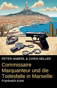Commissaire Marquanteur und die Todesfalle in Marseille: Frankreich Krimi