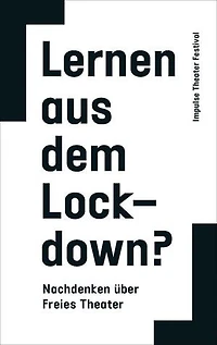 Lernen aus dem Lockdown?: Nachdenken über Freies Theater
