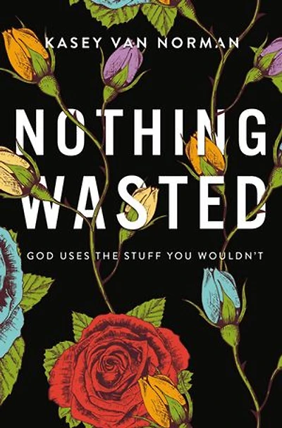 Nothing Wasted Bible Study Guide: God Uses the Stuff You Wouldn’t