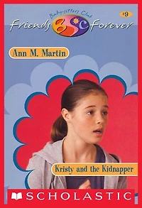 Kristy and Kidnapper (The Baby-Sitters Club Friends Forever #9)