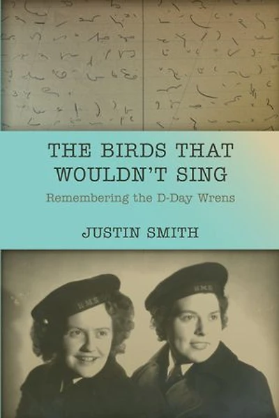 The Birds That Wouldn’t Sing: Remembering the D-Day Wrens