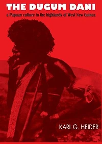 the Dugum Dani: A Papuan Culture Highlands of West New Guinea