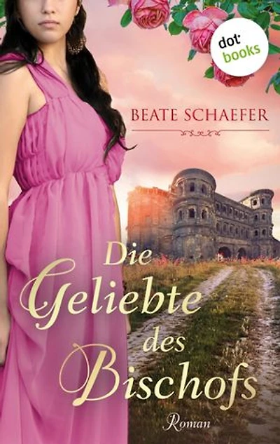 Die Geliebte des Bischofs: Historischer Roman