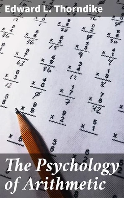 The Psychology of Arithmetic: Enriched edition. Unraveling the Cognitive Puzzle of Mathematical Discovery