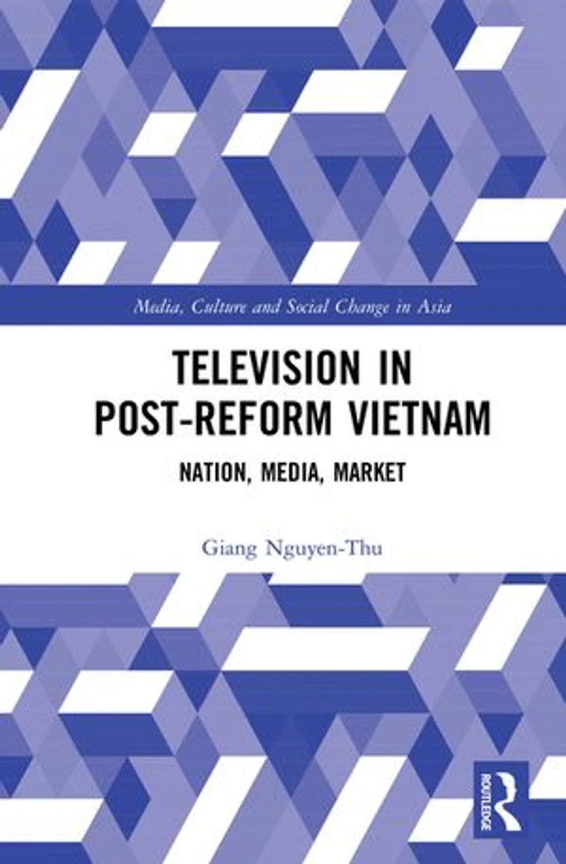 Television Post-reform Vietnam: Nation, Media, Market