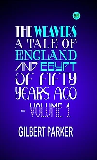 The Weavers: a tale of England and Egypt of fifty years ago - Volume 1