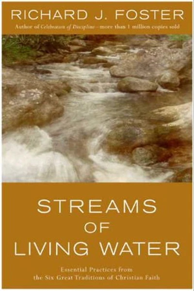 Streams of Living Water: Essential Practices from the Six Great Traditions Christian Faith